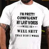 Red I'M PRETTY CONFIDENT MY LAST WORDS WILL BE WELL SHIT THAT DIDN'T WORK PRINT T-SHIRT