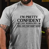 White I'm Pretty Confident My Last Words Will Be 'well Shit, That Didn't Work' Funny T-shirt