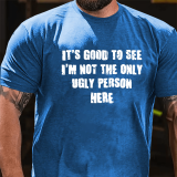 Red IT'S GOOD TO SEE I'M NOT THE ONLY UGLY PERSON HERE COTTON T-SHIRT
