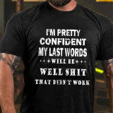 Grey I'M PRETTY CONFIDENT MY LAST WORDS WILL BE WELL SHIT THAT DIDN'T WORK PRINT T-SHIRT