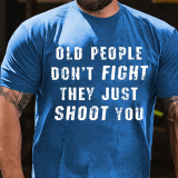 Grey OLD PEOPLE DON'T FIGHT THEY JUST SHOOT YOU COTTON T-SHIRT