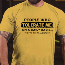 Yellow PEOPLE WHO TOLERATE ME ON A DAILY BASIS THEY'RE THE REAL HEROES PRINT T-SHIRT