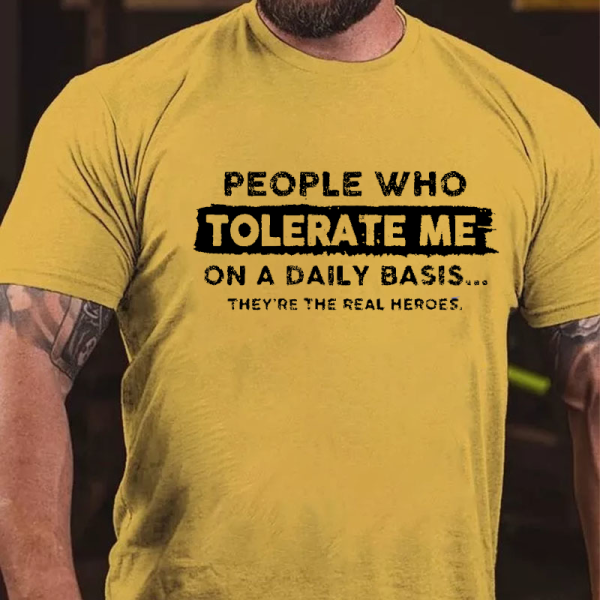 Yellow PEOPLE WHO TOLERATE ME ON A DAILY BASIS THEY'RE THE REAL HEROES PRINT T-SHIRT