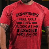 Blue SOMETIMES I FEEL UGLY THEN I LOOK AT MY BROTHER AND I AM OK PRINT T-SHIRT