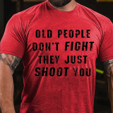 Blue OLD PEOPLE DON'T FIGHT THEY JUST SHOOT YOU COTTON T-SHIRT