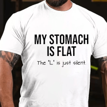 White MY STOMACH IS FLAT THE L IS JUST SILENT PRINTED FUNNY T-SHIRT