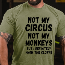 Army Green Not My Circus Not My Monkeys But I Definitely Know The Clowns Funny Print T-shirt
