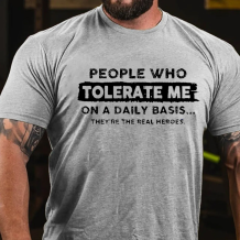 Grey PEOPLE WHO TOLERATE ME ON A DAILY BASIS THEY'RE THE REAL HEROES PRINT T-SHIRT