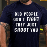 Army Green OLD PEOPLE DON'T FIGHT THEY JUST SHOOT YOU COTTON T-SHIRT