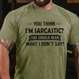 Grey YOU THINK I'M SARCASTIC YOU SHOULD HEAR WHAT I DON'T SAY PRINT T-SHIRT