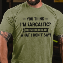 Army Green YOU THINK I'M SARCASTIC YOU SHOULD HEAR WHAT I DON'T SAY PRINT T-SHIRT