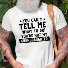 White YOU CAN'T TELL ME WHAT TO DO YOU'RE NOT MY GRANDDAUGHTER PRINT T-SHIRT