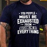 White YOU PEOPLE MUST BE EXHAUSTED FROM WATCHING ME DO EVERYTHING PRINT T-SHIRT