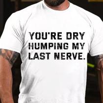 White YOU'RE DRY HUMPING MY LAST NERVE COTTON T-SHIRT