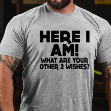 Grey HERE I AM! WHAT ARE YOUR OTHER 2 WISHES PRINT T-SHIRT
