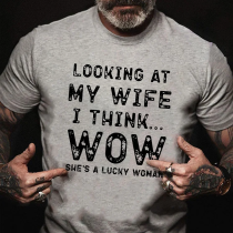 Grey LOOKING AT MY WIFE I THINK...WOW SHE'S A LUCKY WOMAN PRINT T-SHIRT