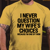 Navy Blue I NEVER QUESTION MY WIFE'S CHOICES BECAUSE I'M ONE OF THEM PRINT T-SHIRT