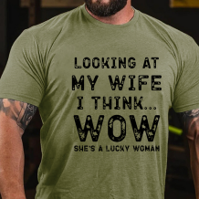 Army Green LOOKING AT MY WIFE I THINK...WOW SHE'S A LUCKY WOMAN PRINT T-SHIRT