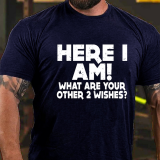 Black HERE I AM! WHAT ARE YOUR OTHER 2 WISHES PRINT T-SHIRT
