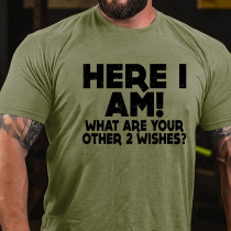 Army Green HERE I AM! WHAT ARE YOUR OTHER 2 WISHES PRINT T-SHIRT
