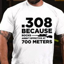 White 308 BECAUSE ROCKS AREN'T EFFECTIVE AT 700 METERS PRINT T-SHIRT