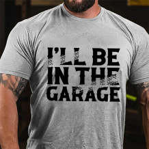 Grey I'LL BE IN THE GARAGE PRINT MEN'S T-SHIRT