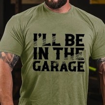 Army Green I'LL BE IN THE GARAGE PRINT MEN'S T-SHIRT