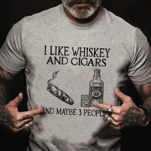 Grey I LIKE WHISKEY AND CIGARS AND MAYBE 3 PEOPLE PRINT T-SHIRT