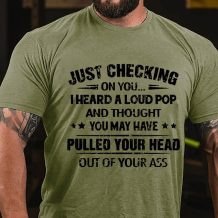 Army Green JUST CHECKING ON YOU I HEARD A LOUD POP PRINT MEN'S T-SHIRT