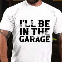 White I'LL BE IN THE GARAGE PRINT MEN'S T-SHIRT