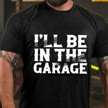 Black I'LL BE IN THE GARAGE PRINT MEN'S T-SHIRT