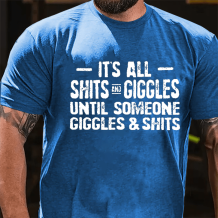 Blue IT'S ALL SHITS AND GIGGLES UNTIL SOMEONE GIGGLES & SHITS PRINTED T-SHIRT