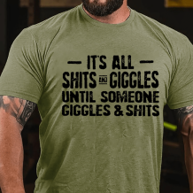 Army Green IT'S ALL SHITS AND GIGGLES UNTIL SOMEONE GIGGLES & SHITS PRINTED T-SHIRT