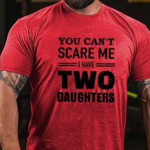 Red YOU CAN'T SCARE ME I HAVE TWO DAUGHTERS PRINTED T-SHIRT
