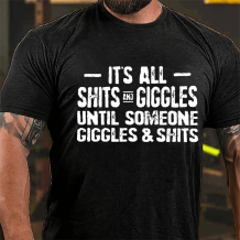 Black IT'S ALL SHITS AND GIGGLES UNTIL SOMEONE GIGGLES & SHITS PRINTED T-SHIRT