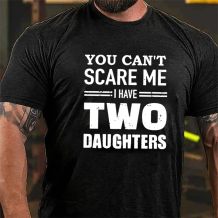 Black YOU CAN'T SCARE ME I HAVE TWO DAUGHTERS PRINTED T-SHIRT