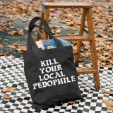 Black KILL YOUR LOCAL PEDOPHILE LETTERS PRINTED BAG