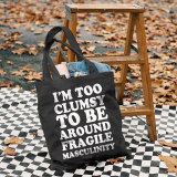 Black I'M TOO CLUMSY TO BE AROUND FRAGILE MASCULINITY PRINTED BAG