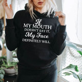 Black IF MY MOUTH DOESN'T SAY IT, MY FACE DEFINITELY WILL PRINTED HOODIE