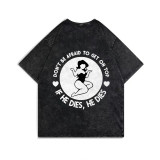 Black DON'T BE AFRAID TO GET ON TOP IF HE DIES, HE DIES PRINTING WASHED T-SHIRT