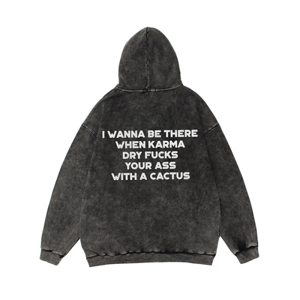 Black I WANNA BE THERE WHEN KARMA DRY FUCKS YOUR ASS WITH A CACTUS PRINTING WASHED HOODIE