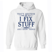 White THAT'S WHAT I DO I FIX STUFF AND I KNOW THINGS PRINT HOODIE