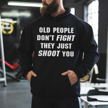 Black OLD PEOPLE DON'T FIGHT THEY JUST SHOOT YOU PRINT HOODIE