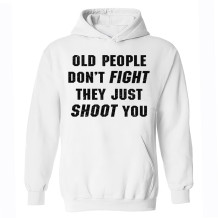 White OLD PEOPLE DON'T FIGHT THEY JUST SHOOT YOU PRINT HOODIE