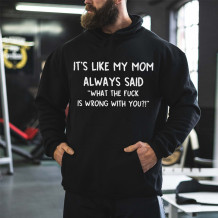 Black IT'S LIKE MY MOM ALWAYS SAID WHAT THE FUCK IS WRONG WITH YOU PRINT HOODIE