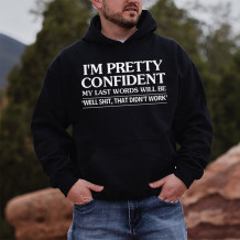 Black I'M PRETTY CONFIDENT MY LAST WORDS WILL BE WELL SHIT THAT DIDN'T WORK PRINTED HOODIE