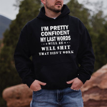 Black I'M PRETTY CONFIDENT MY LAST WORDS WILL BE WELL SHIT THAT DIDN'T WORK PRINT HOODIE