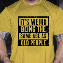 Yellow IT'S WEIRD BEING THE SAME AGE AS OLD PEOPLE PRINT T-SHIRT