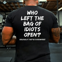 Black WHO LEFT THE BAG OF IDIOTS OPEN PRINT T-SHIRT