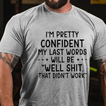 Light Gray I'M PRETTY CONFIDENT MY LAST WORDS WILL BE WELL SHIT THAT DIDN'T WORK PRINT T-SHIRT